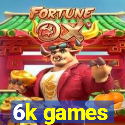 6k games